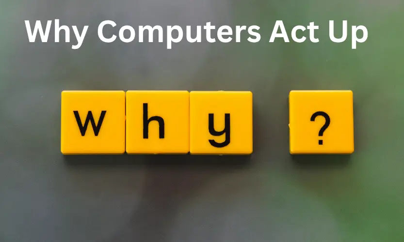 Why Computers Act Up