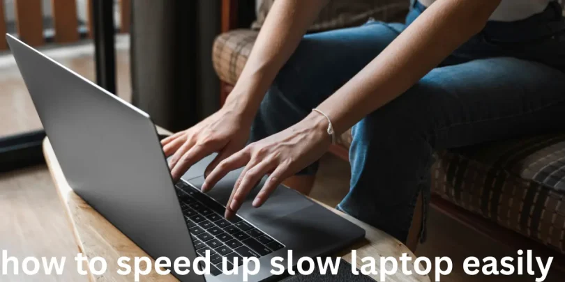 how to speed up slow laptop easily