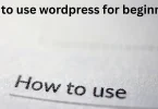 how to use wordpress for beginners