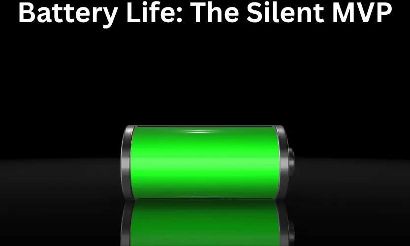 Battery Life: The Silent MVP